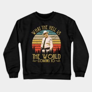 What The Hell Is The World Coming To Crewneck Sweatshirt